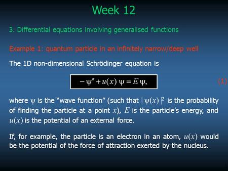 1 Example 1: quantum particle in an infinitely narrow/deep well The 1D non-dimensional Schrödinger equation is where ψ is the “wave function” (such that.