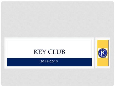 2014-2015 KEY CLUB. PLEDGE I pledge, on my honor, to uphold the Objects of Key Club International; to build my home, school and community; to serve my.