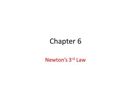 Chapter 6 Newton’s 3 rd Law. Forces do not occur alone. There is always an interaction between forces.