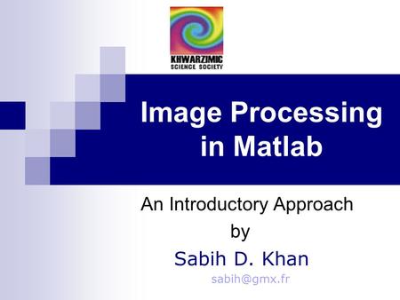 Image Processing in Matlab An Introductory Approach by Sabih D. Khan