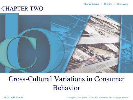 CHAPTER TWO Cross-Cultural Variations in Consumer Behavior McGraw-Hill/Irwin Copyright © 2004 by The McGraw-Hill Companies, Inc. All rights reserved.