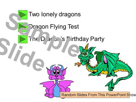 Two lonely dragons Dragon Flying Test The Dragon’s Birthday Party Sample Slide Random Slides From This PowerPoint Show.