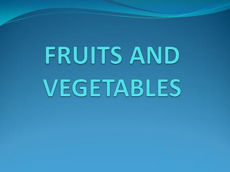 FRUITS AND VEGETABLES.