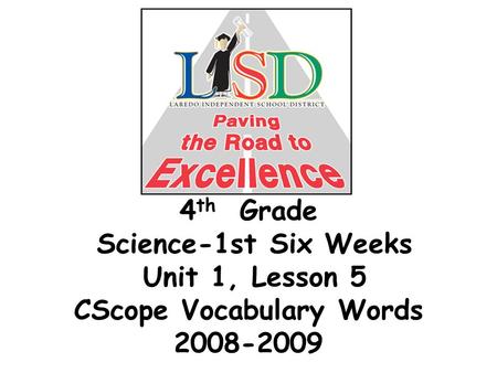 4 th Grade Science-1st Six Weeks Unit 1, Lesson 5 CScope Vocabulary Words 2008-2009.