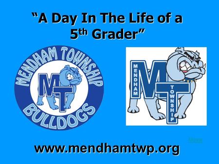 “A Day In The Life of a 5 th Grader” www.mendhamtwp.org Movie.
