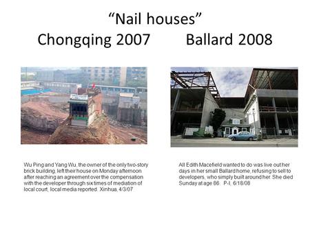 “Nail houses” Chongqing 2007 Ballard 2008 Wu Ping and Yang Wu, the owner of the only two-story brick building, left their house on Monday afternoon after.