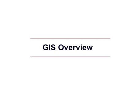 GIS Overview. What is GIS? GIS (Geographic Information System): computer information system that can input, store, manipulate, analyze, and display geographically.