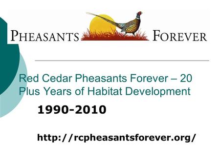 Red Cedar Pheasants Forever – 20 Plus Years of Habitat Development