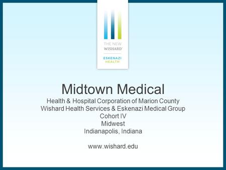 Midtown Medical Health & Hospital Corporation of Marion County Wishard Health Services & Eskenazi Medical Group Cohort IV Midwest Indianapolis, Indiana.