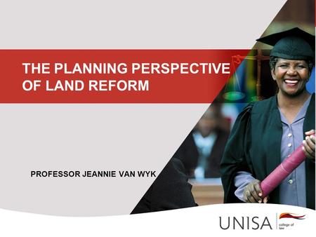 THE PLANNING PERSPECTIVE OF LAND REFORM PROFESSOR JEANNIE VAN WYK.