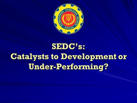 SEDC’s: Catalysts to Development or Under-Performing?
