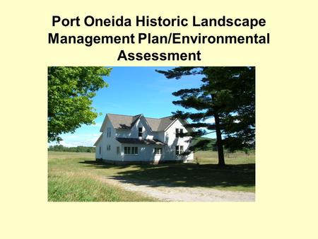Port Oneida Historic Landscape Management Plan/Environmental Assessment.