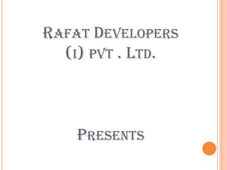 R AFAT D EVELOPERS ( I ) PVT. L TD. P RESENTS. PROPOSED ( RAFAT ROYAL CITY ) TOWNSHIP FOR 60 ACRE LAND NEAR IIM L UCKNOW. JUST 15 KM FROM H AZARAT G ANJ.