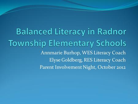 Annmarie Burhop, WES Literacy Coach Elyse Goldberg, RES Literacy Coach Parent Involvement Night, October 2012.