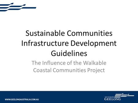 Sustainable Communities Infrastructure Development Guidelines The Influence of the Walkable Coastal Communities Project.