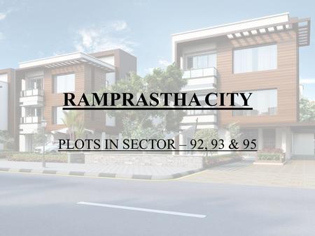 RAMPRASTHA CITY PLOTS IN SECTOR – 92, 93 & 95. Ramprastha City The first integrated township in sectors 92, 93 and 95 spread across 450 acres, strategically.