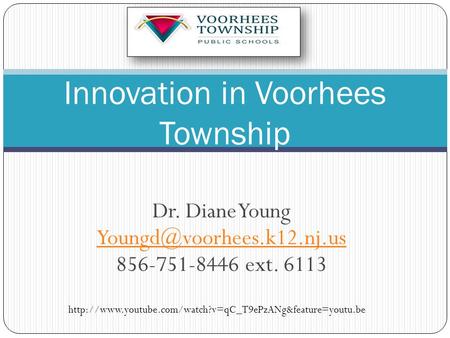 Dr. Diane Young 856-751-8446 ext. 6113 Innovation in Voorhees Township