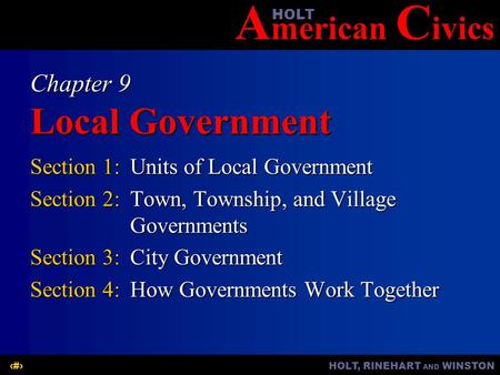 A merican C ivicsHOLT HOLT, RINEHART AND WINSTON1 Chapter 9 Local Government Section 1:Units of Local Government Section 2:Town, Township, and Village.