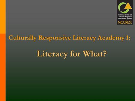 Culturally Responsive Literacy Academy 1: Literacy for What?