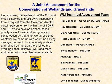 A Joint Assessment for the Conservation of Wetlands and Grasslands WLI Technical Assessment Team Rex Johnson – Co-Chair, USFWS-HAPET Ray Norrgard – Co-Chair,