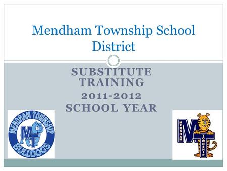 SUBSTITUTE TRAINING 2011-2012 SCHOOL YEAR Mendham Township School District.