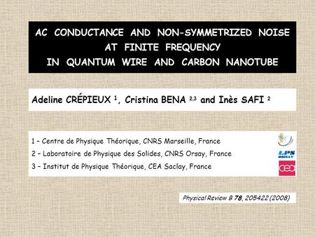 AC CONDUCTANCE AND NON-SYMMETRIZED NOISE AT FINITE FREQUENCY IN QUANTUM WIRE AND CARBON NANOTUBE Adeline CRÉPIEUX 1, Cristina BENA 2,3 and Inès SAFI 2.