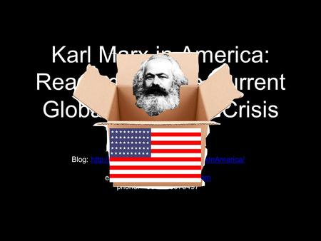 Karl Marx in America: Readings for the Current Global Economic Crisis Joseph W.H. Lough, Ph.D. Filozofski fakultet Tuzla Blog: