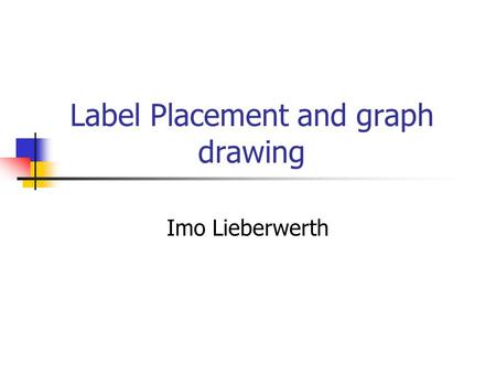 Label Placement and graph drawing Imo Lieberwerth.