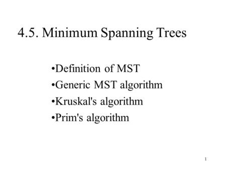 1 4.5. Minimum Spanning Trees Definition of MST Generic MST algorithm Kruskal's algorithm Prim's algorithm.
