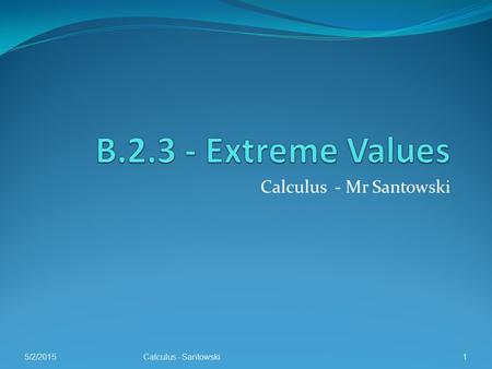 Calculus - Mr Santowski 5/2/2015Calculus - Santowski1.
