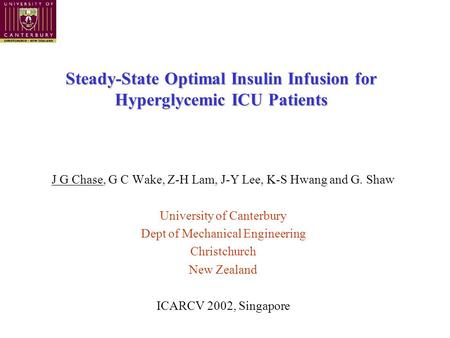 Steady-State Optimal Insulin Infusion for Hyperglycemic ICU Patients J G Chase, G C Wake, Z-H Lam, J-Y Lee, K-S Hwang and G. Shaw University of Canterbury.