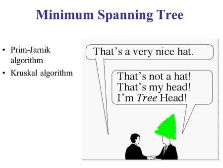 1 Minimum Spanning Tree Prim-Jarnik algorithm Kruskal algorithm.