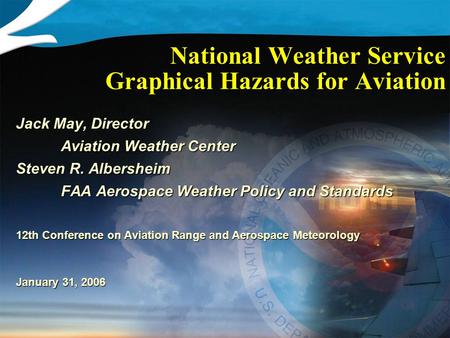 Jack May, Director Aviation Weather Center Steven R. Albersheim FAA Aerospace Weather Policy and Standards 12th Conference on Aviation Range and Aerospace.