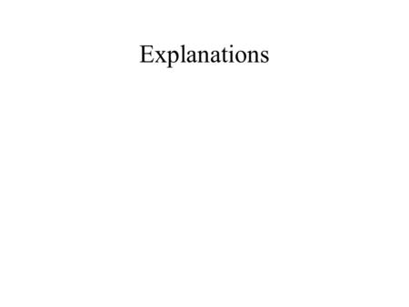 Explanations. D1. The explanandum is that which is to be explained in an explanation. D2. The explanans is that which does the explaining in an explanation.