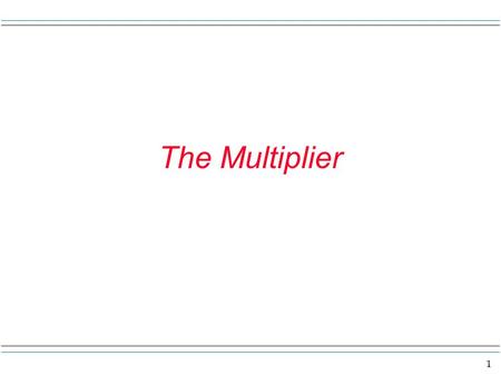 1 The Multiplier. 2 Multiplier You may recall the RGDP by the expenditure approach is made up of the real levels of C, I, G and Xn in the following way: