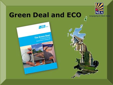 Green Deal and ECO. ECO Energy Company Obligation £1.3bn per annum Green Deal Home Heating Cost Reduction Obligation (previously Affordable Warmth) £350m/yr.