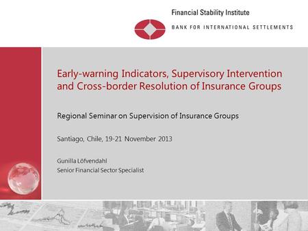 Restricted Early-warning Indicators, Supervisory Intervention and Cross-border Resolution of Insurance Groups Regional Seminar on Supervision of Insurance.
