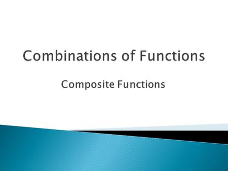 Composite Functions. Objectives  Add, subtract, multiply, and divide functions.  Find compositions of one function with another function.