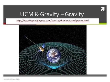 UCM & Gravity – Gravity http://http://aplusphysics.com/courses/honors/ucm/gravity.html Unit #5 UCM & Gravity.
