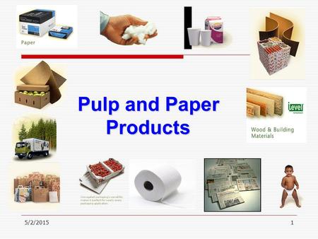 5/2/20151 Pulp and Paper Products. 5/2/20152 Topics  Industry Analysis  Weyerhaeuser Analysis  Economic Environment  Recommendations  Macro Impact.