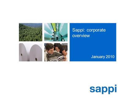 Sappi: corporate overview January 2010. 2 3 Fine Paper mills 5 Forest Products mills 10 Sales offices 1 Sales office 9 Fine Paper mills 17 Sales offices.