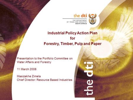 Presentation to the Portfolio Committee on Water Affairs and Forestry 11 March 2008 Masizakhe Zimela Chief Director: Resource Based Industries Industrial.