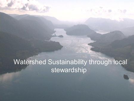 Watershed Sustainability through local stewardship.