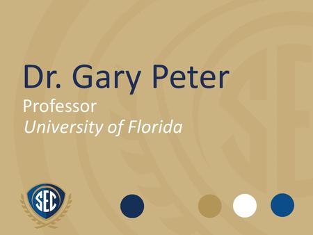 Dr. Gary Peter Professor University of Florida.