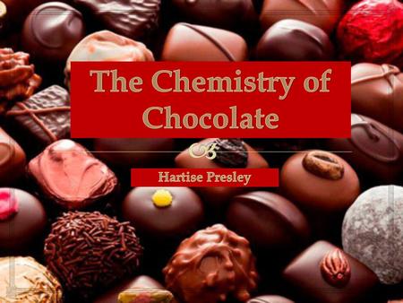  History How It is Made Organic Compounds in Chocolate Health Benefits Fun Facts Written Assignment Topics to Cover.