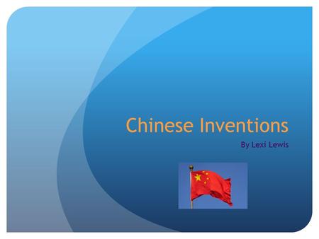 Chinese Inventions By Lexi Lewis. Did you know that so many great inventions were made by the Chinese? There are some inventions that led to other inventions.
