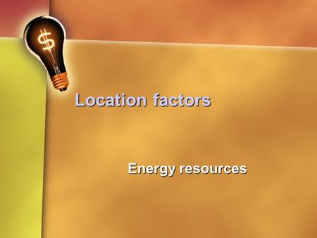 Location factors Energy resources.