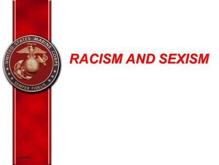 EORC RACISM AND SEXISM. EORC Overview Define racism and sexism Identify factors in development of racism and sexism Identify racist and sexist behaviors.