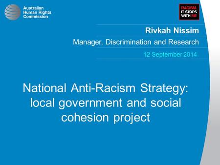 Rivkah Nissim Manager, Discrimination and Research 12 September 2014 National Anti-Racism Strategy: local government and social cohesion project.