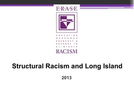 2013 Structural Racism and Long Island. What is “RACE”? Race is a social construct.